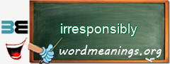 WordMeaning blackboard for irresponsibly